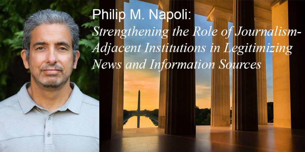 Philip M. Napoli: Strengthening the role of journalism-adjacent institutions in legitimizing news and information sources